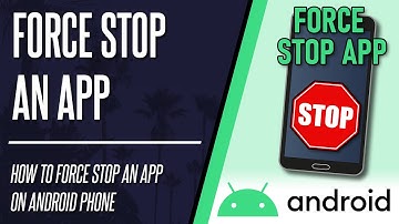 How to Force Stop an App on Android Phone