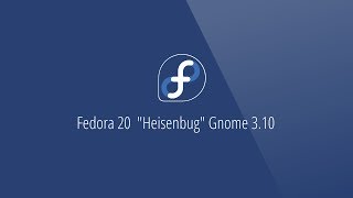 Fedora 20  "Heisenbug" Gnome 3.10: Installation and Preview