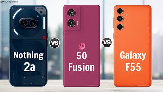 Nothing Phone 2a vs Moto Edge 50 Fusion vs Galaxy F55 5g || Specs Comparison
