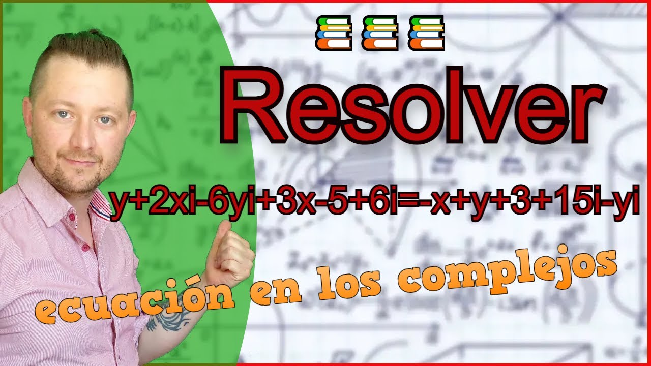 RESOLVEMOS ECUACI N EN LOS COMPLEJOS y 2xi 6yi 3x 5 6i x y 3 15i yi 