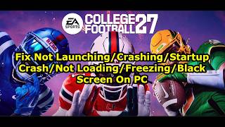 Fix College Football 27 Not Launching/Crashing/Startup Crash/Not Loading/Freezing/Black Screen On PC