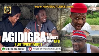 PLOT TWIST part 1 (AGIDIBGA THE MARKET MAN EPISODE 8 )