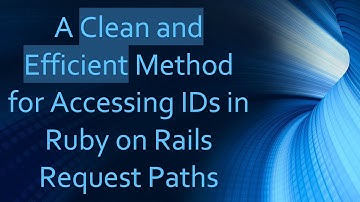 A Clean and Efficient Method for Accessing IDs in Ruby on Rails Request Paths