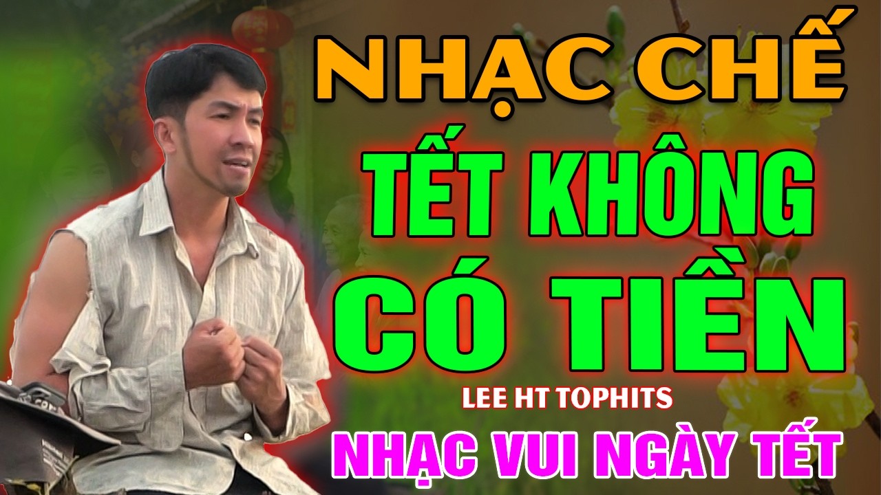 NHẠC CHẾ- TẾT KHÔNG CÓ TIỀN- LEE HT( NHẠC VUI NGÀY TẾT)