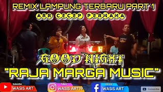 📀 REMIX LAMPUNG PART 1 GOOD NIGHT RAJA MARGA MUSIC  ARR CECEP PERMANA