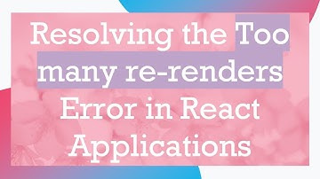 Resolving the Too many re-renders Error in React Applications