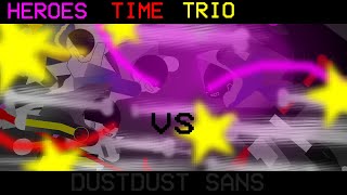 heroes time trio vs dustdust sans (old video)