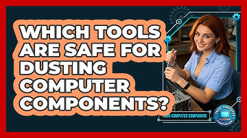 Which Tools Are Safe For Dusting Computer Components?