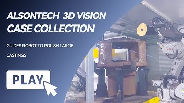 ALSONTECH 3D camera guides ABB robot to complete grinding of large castings