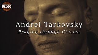 Praying Through Cinema – Understanding Andrei Tarkovsky