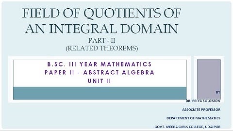 B.Sc. III Yr. (Maths) - Abstract Algebra - Field of Quotients of an Integral Domain - Part II