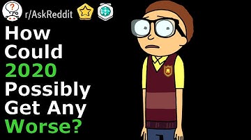 How Could 2020 possibly get any worse? (r/ Ask Reddit Top Comments and Stories)