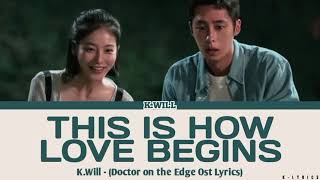 K.Will - This is how love begins (Doctor on the Edge Ost Lyrics)