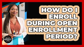 How Do I Enroll During Open Enrollment Period?