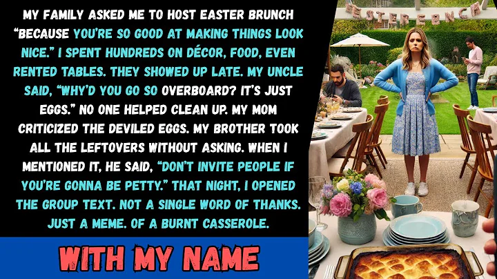 My Family Asked Me To Host Easter Brunch “Because You’re So Good At Making Things - Reddit Stories