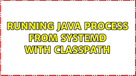 Running Java process from Systemd with classpath