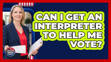 Can I Get An Interpreter To Help Me Vote?
