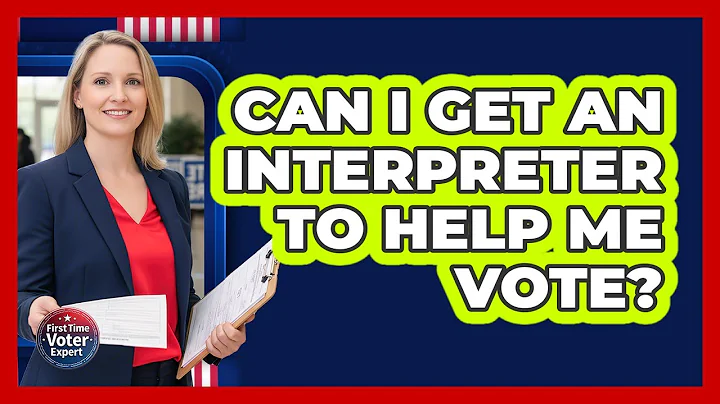 Can I Get An Interpreter To Help Me Vote?