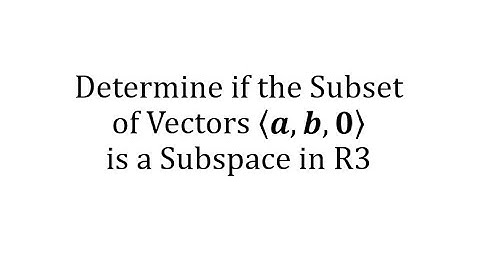 Determine if the Subset of Vectors (a,b,0) is a Subspace in R3