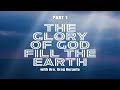 The glory of god fill the earthpart 1