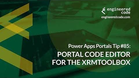 Power Apps Portals Tip #85 - Portal Code Editor for the XrmToolBox - Engineered Code