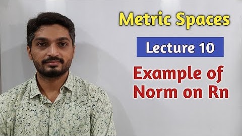 Metric Spaces | Lecture 10 | Example of Norm on Rn