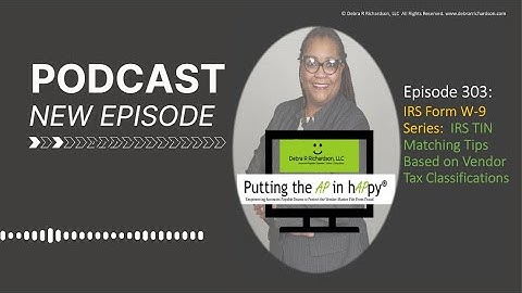 Episode 303:  IRS Form W-9 Series:  IRS TIN Matching Tips Based on Vendor Tax Classifications