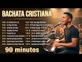 Bachata Cristiana 2026 ✝️ El Lenguaje de la Gracia (Mix Poderoso para Sanar el Alma)