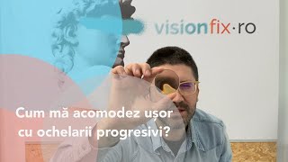 Cum ma acomodez usor cu ochelarii progresivi?