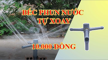 Hướng dẫn chế tạo béc phun nước tự xoay 360 độ tưới cây tự động đơn giản, giá rẻ chỉ với 10.000 đồng