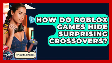 How Do Roblox Games Hide Surprising Crossovers? - Open World Tycoons