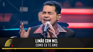 Video thumbnail of "Limão com Mel - Como Eu Te Amo - Acústico in Concert"