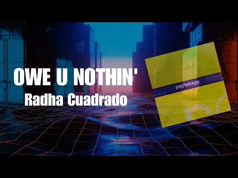 Radha Cuadrado - Owe U Nothin' (lyric video)