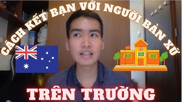 KẾT BẠN VỚI NGƯỜI BẢN XỨ ÚC (PHẦN 1)