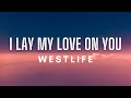 Westlife - I Lay My Love on You (Lyrics)