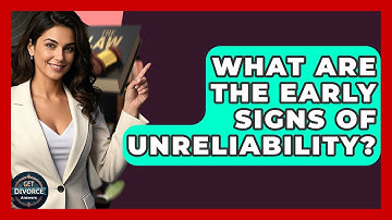 What Are The Early Signs Of Unreliability? - Get Divorce Answers