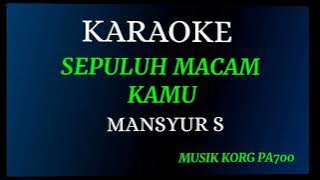 SEPULUH MACAM KAMU - MANSYUR S ( KARAOKE NADA COWOK COVER KORG PA700 )