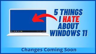 5 things i hate about windows 11