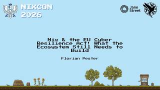 Full NixCon 2026 - Nix & the EU Cyber Resilience Act: What the Ecosystem Still Needs to Build News