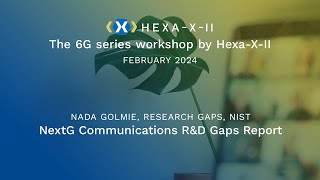 Hexa-X-II Feb WS, Session 24: NextG Communications R&D Gaps Report | Nada Golmie