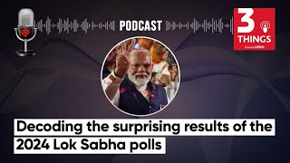 Decoding the Surprising Results of the 2024 Lok Sabha Polls | 3 Things Podcast
