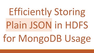 Efficiently Storing Plain JSON in HDFS for MongoDB Usage