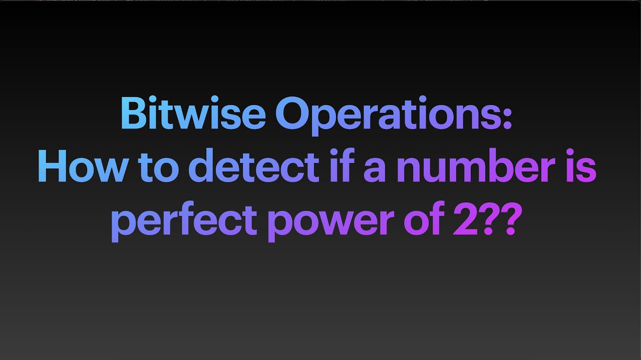 Bitwise Operations : Detect if a number is perfect power of 2 - YouTube