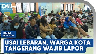 Usai Lebaran, Warga Kota Tangerang Wajib Lapor | Halo Indonesia