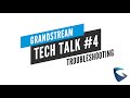 Grandstream Tech Talk #4: Troubleshooting Tools and Guide