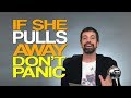 If She Pulls Away, Don't Panic
