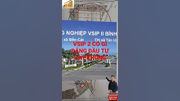 VSIP 2 BÌNH DƯƠNG CÓ GÌ ĐỂ ĐÁNG ĐẦU TƯ VÀ LƯU Ý GÌ