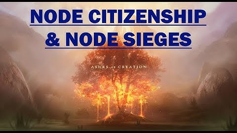 Ashes of Creation Nodes - Node Citizenship & Node Sieges