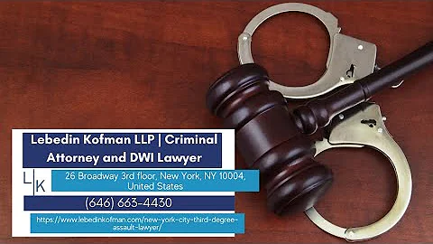 Assault In The Third Degree - NYPL § 120 by Lebedin Kofman LLP