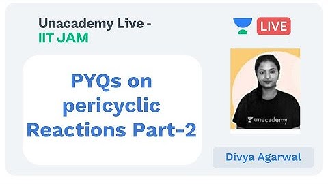 PYQs on pericyclic Reactions Part-2 | IIT JAM | Divya Agarwal | JAM 2020 | Unacademy Live - IIT JAM